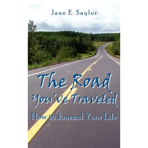 The Road You've Traveled: How to Journal Your Life