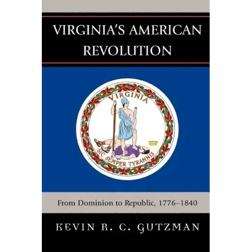 Virginia's American Revolution: From Dominion to Republic, 1776-1840