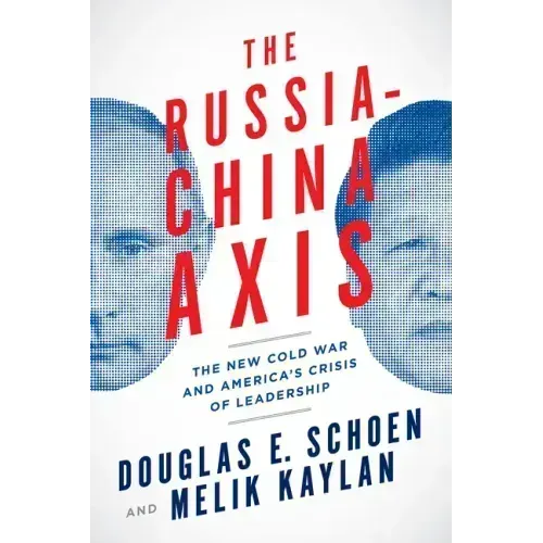 The Russia-China Axis: The New Cold War and Americaa's Crisis of Leadership