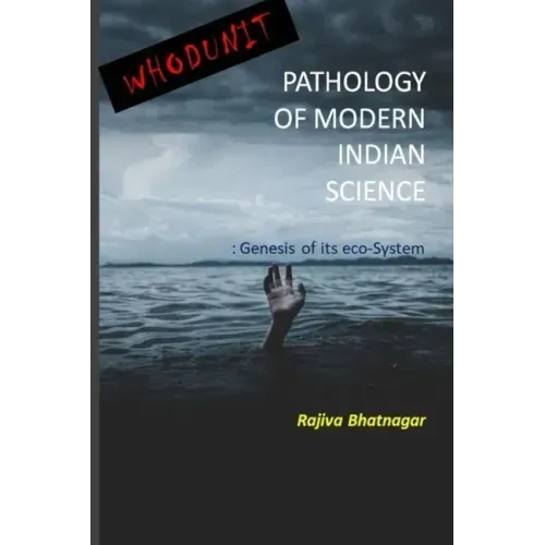 Whoduunit-Pathology of Modern Indian Science: Genesis of Its Eco-System