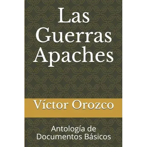 Las Guerras Apaches: Antología de Documentos Básicos