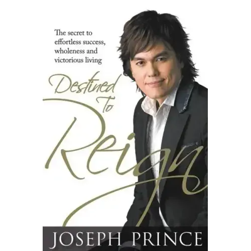 Destined to Reign: The Secret to Effortless Success, Wholeness, and Victorious Living
