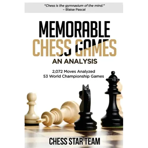 Memorable Chess Games: An Analysis - 2072 Moves Analyzed - 53 World Championship Games - Chess for Beginners Intermediate & Experts and if yo