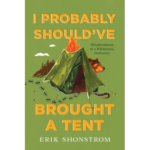 I Probably Should've Brought a Tent: Misadventures of a Wilderness Instructor