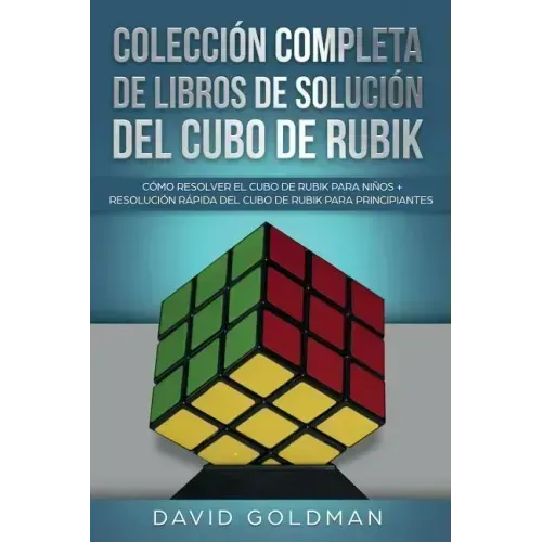 Colección Completa de Libros de Solución Del Cubo de Rubik: Cómo Resolver el Cubo de Rubik para Niños + Resolución Rápida Del Cubo de Rubik para Princ