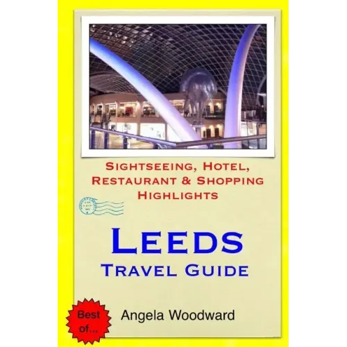 Leeds Travel Guide: Sightseeing, Hotel, Restaurant & Shopping Highlights