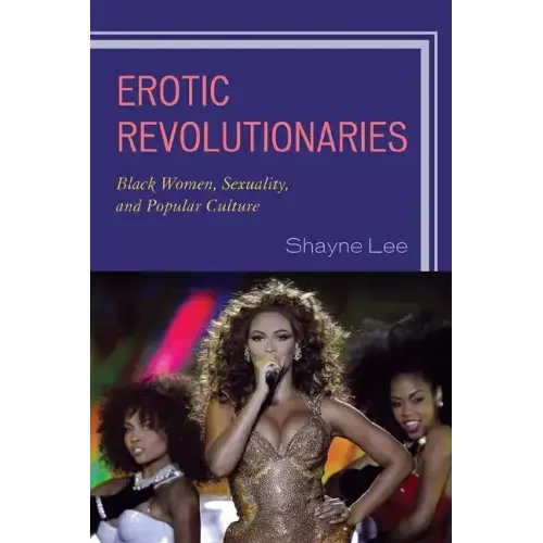 Erotic Revolutionaries: Black Women, Sexuality, and Popular Culture