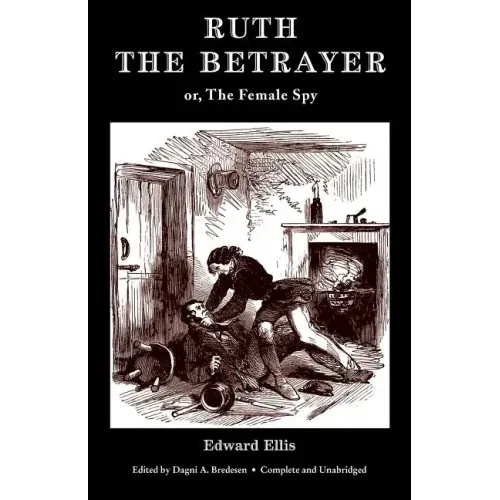 Ruth the Betrayer; or, The Female Spy (Valancourt Classics)