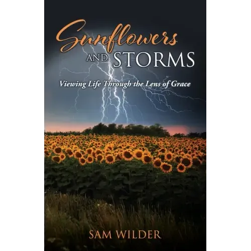 SUNFLOWERS and STORMS: Viewing Life Through the Lens of Grace