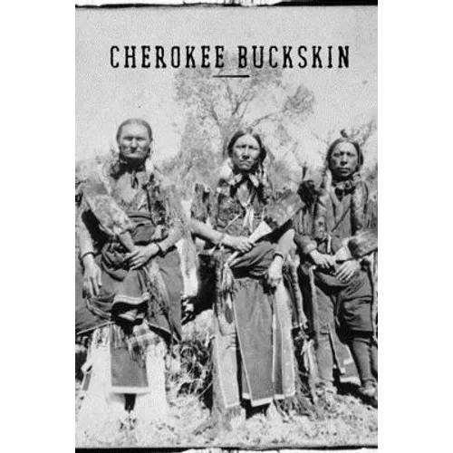 Cherokee Buckskin: How to skin, buck, stretch, flesh, dehair, brain tan, and smoke an animal pelt for use as clothing material. A little