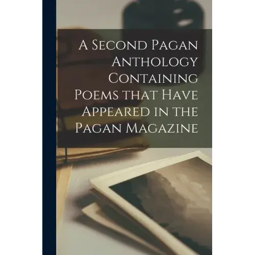 A Second Pagan Anthology Containing Poems That Have Appeared in the Pagan Magazine