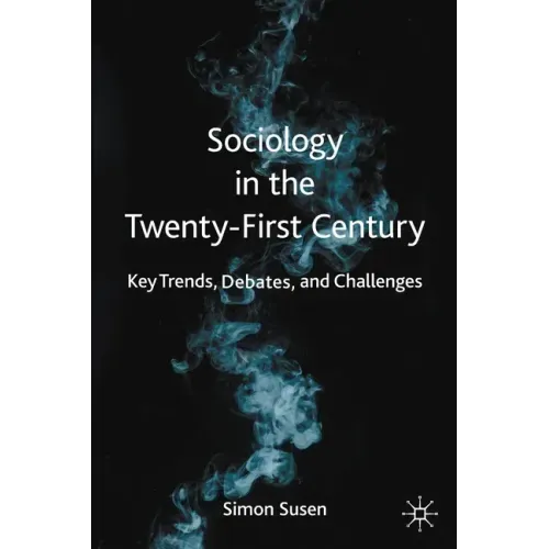 Sociology in the Twenty-First Century: Key Trends, Debates, and Challenges