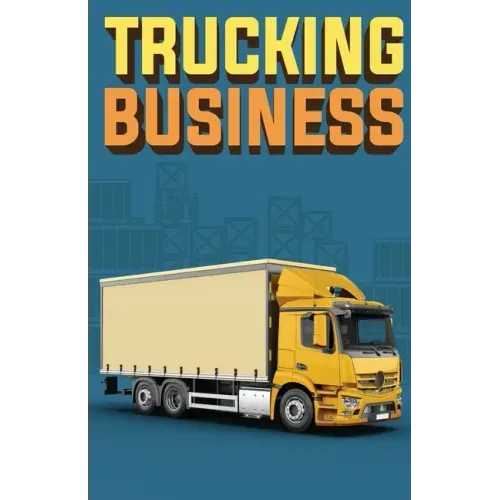 Trucking Business: How to Start, Run, and Grow an Owner Operator Trucking Business