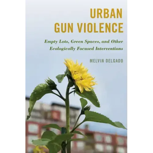 Urban Gun Violence: Empty Lots, Green Spaces, and Other Ecologically Focused Interventions