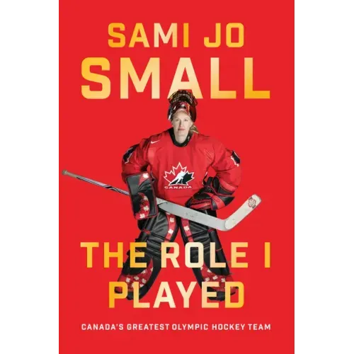 The Role I Played: Canada's Greatest Olympic Hockey Team
