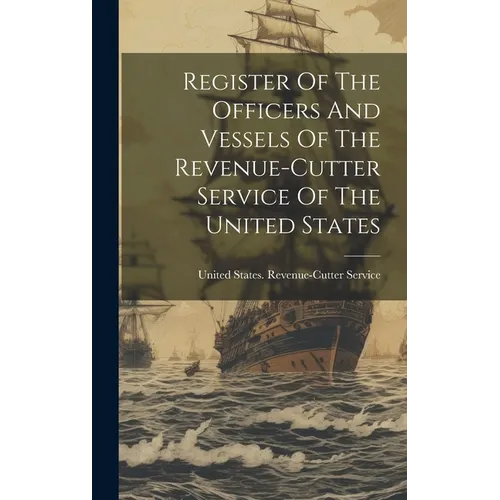Register Of The Officers And Vessels Of The Revenue-cutter Service Of The United States