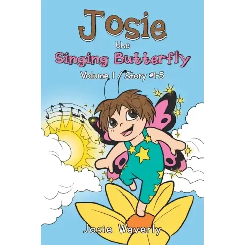 Josie the Singing Butterfly: Volume 1/Story #1-5