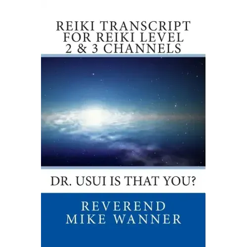 Reiki Transcript For Level 2 & 3 Channels: Dr. Usui Is That You?