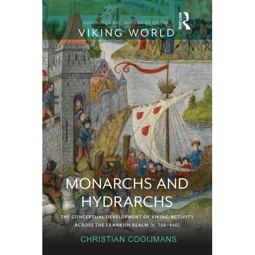 Monarchs and Hydrarchs: The Conceptual Development of Viking Activity Across the Frankish Realm (C. 750-940)