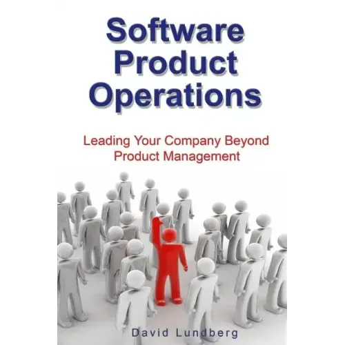 Software Product Operations: Leading Your Company Beyond Product Management