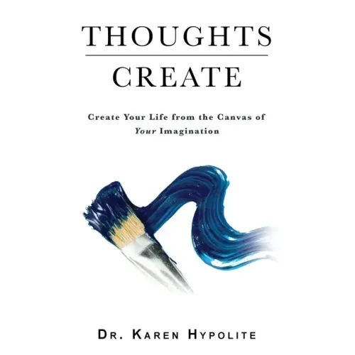 Thoughts Create: Create Your Life from the Canvas of Your Imagination