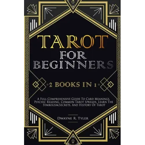 Tarot for Beginners: [2 books in 1] A Full-Comprehensive Guide To Card Meanings, Psychic Reading, Common Tarot Spreads. Learn the Symbolism