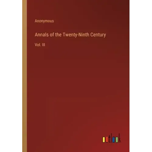 Annals of the Twenty-Ninth Century: Vol. III