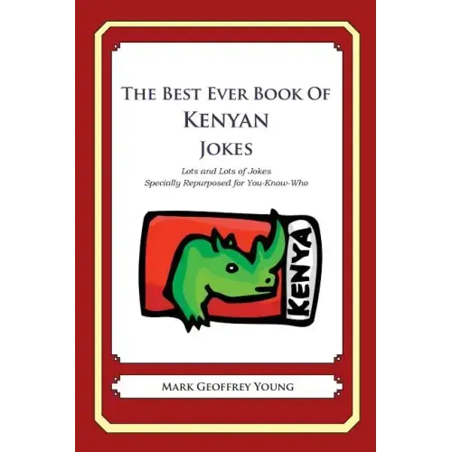 The Best Ever Book of Kenyan Jokes: Lots and Lots of Jokes Specially Repurposed for You-Know-Who