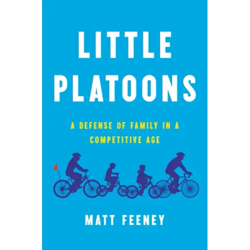 Little Platoons: A Defense of Family in a Competitive Age