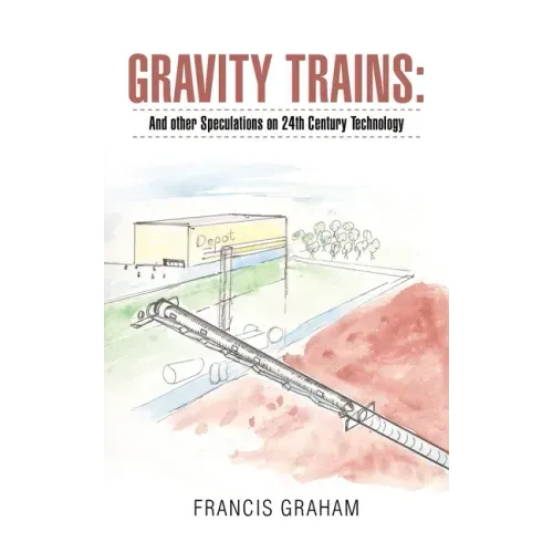 Gravity Trains: And Other Speculations on 24Th Century Technology