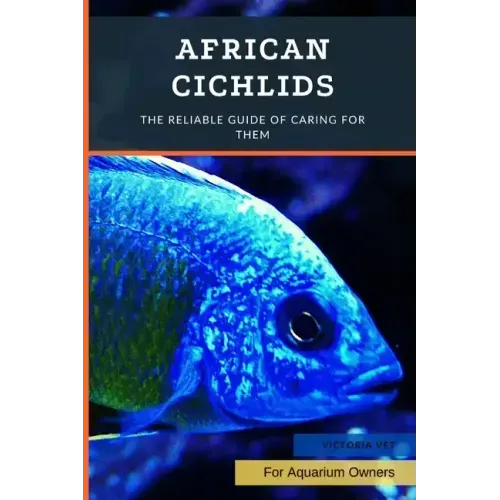 African Cichlids: The Reliable Guide Of Caring For Them