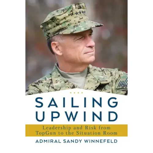 Sailing Upwind: Leadership and Risk from Topgun to the Situation Room