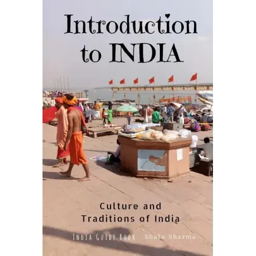 Introduction to India: Culture and Traditions of India: India Guide Book