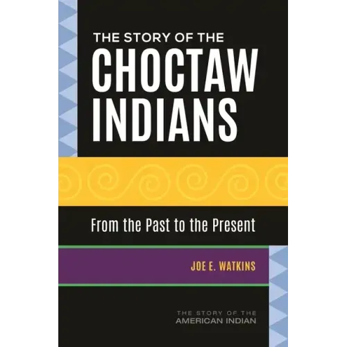 The Story of the Choctaw Indians: From the Past to the Present