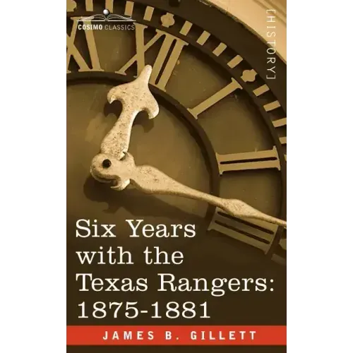 Six Years with the Texas Rangers, 1875-1881