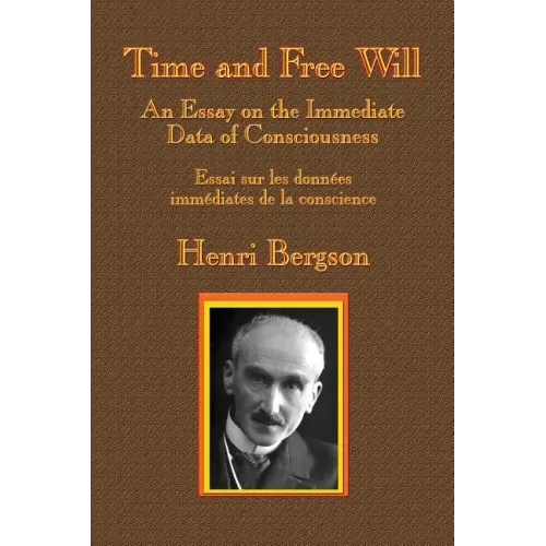 Time and Free Will: An Essay on the Immediate Data of Consciousness