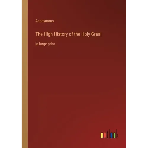 The High History of the Holy Graal: in large print