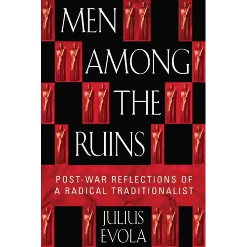 Men Among the Ruins: Postwar Reflections of a Radical Traditionalist
