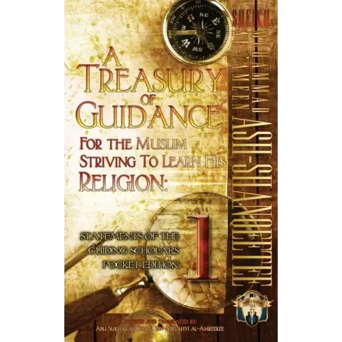 A Treasury of Guidance For the Muslim Striving to Learn his Religion: Sheikh Muhammad al-'Ameen Ash-Shanqeetee: Statements of the Guiding Scholars Poc
