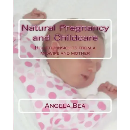 Natural Pregancy and Childcare: Holistic insights from a Midwife and Mother