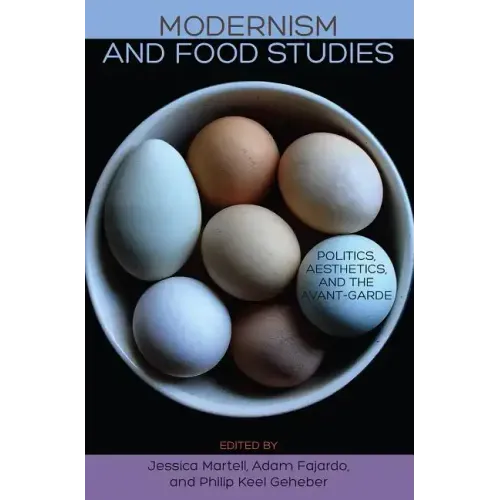 Modernism and Food Studies: Politics, Aesthetics, and the Avant-Garde