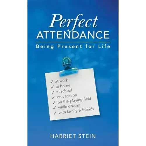 Perfect Attendance: Being Present for Life - Paperback