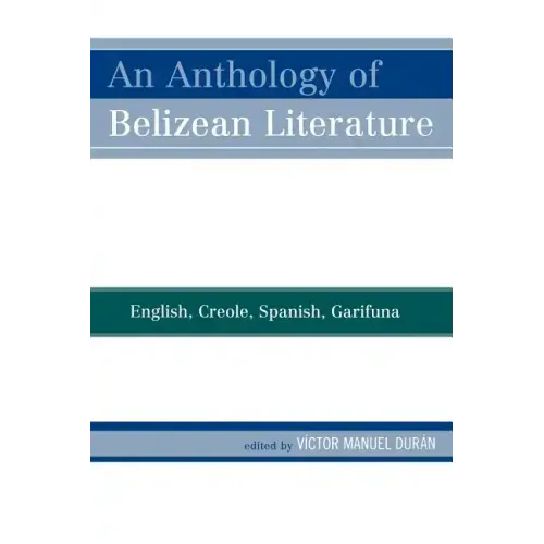 An Anthology of Belizean Literature: English, Creole, Spanish, Garifuna