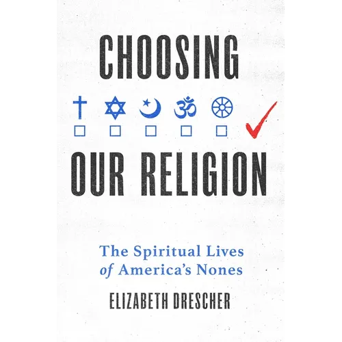 Choosing Our Religion: The Spiritual Lives of America's Nones - Hardcover