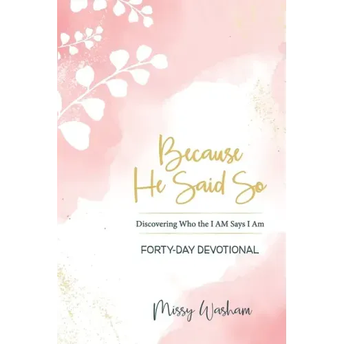 Because He Said So: Discovering Who the I AM Says I Am