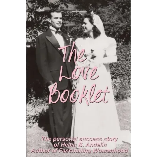 The Love Booklet: The Personal Success Story of Helen B Andelin Author of Fascinating Womanhood