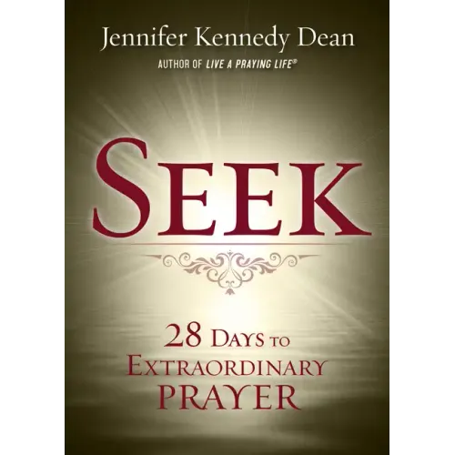 Seek: 28 Days to Extraordinary Prayer