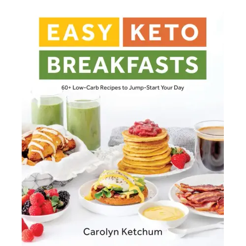 Easy Keto Breakfasts: 60+ Low-Carb Recipes to Jump-Start Your Day
