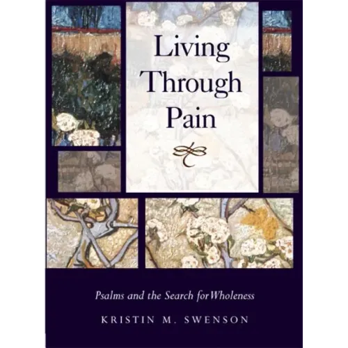 Living Through Pain: Psalms and the Search for Wholeness