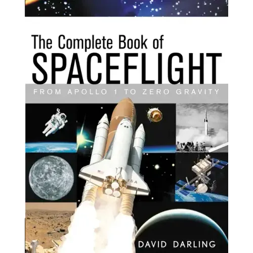 The Complete Book of Spaceflight: From Apollo 1 to Zero Gravity